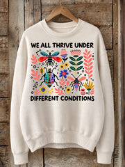 We All Thrive Under Different Conditions - Life Stories Cotton Blend Sweatshirt